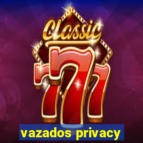 vazados privacy